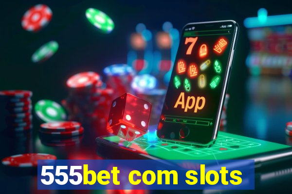 555bet com slots